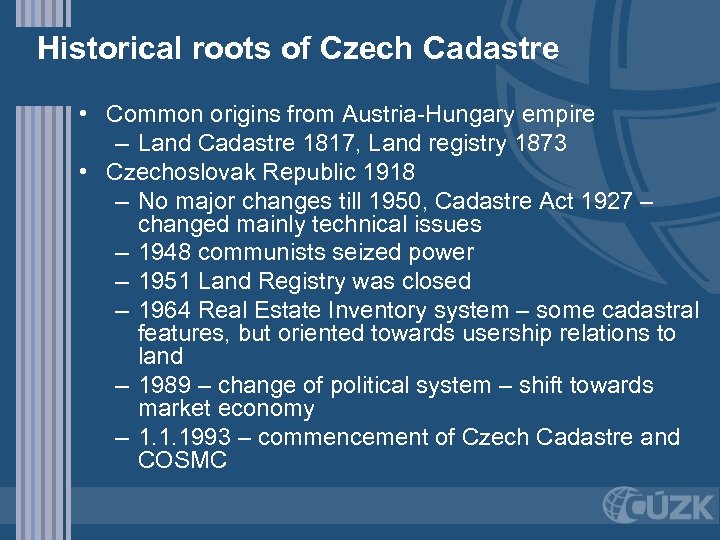 Historical roots of Czech Cadastre • Common origins from Austria-Hungary empire – Land Cadastre