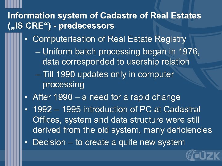 Information system of Cadastre of Real Estates („IS CRE“) - predecessors • Computerisation of