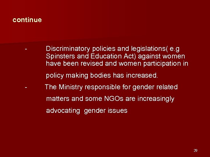 continue - Discriminatory policies and legislations( e. g Spinsters and Education Act) against women