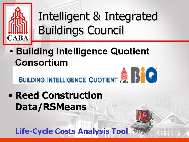 Intelligent & Integrated Buildings Council • Building Intelligence Quotient Consortium • Reed Construction Data/RSMeans