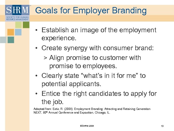 Goals for Employer Branding • Establish an image of the employment experience. • Create