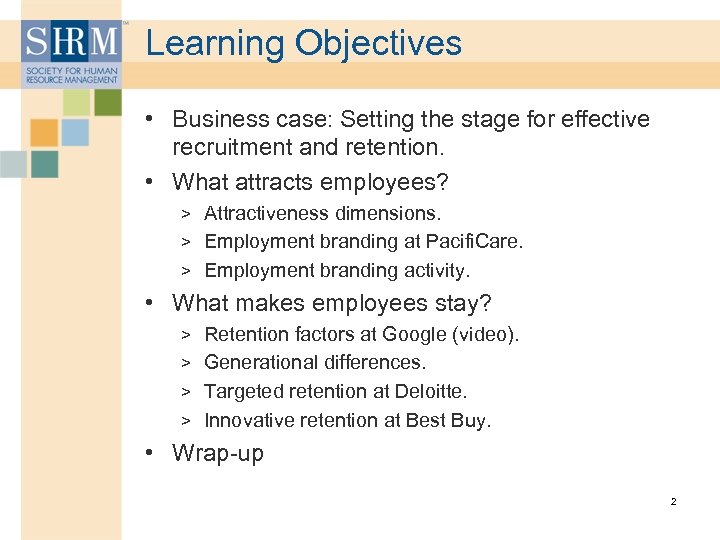 Learning Objectives • Business case: Setting the stage for effective recruitment and retention. •