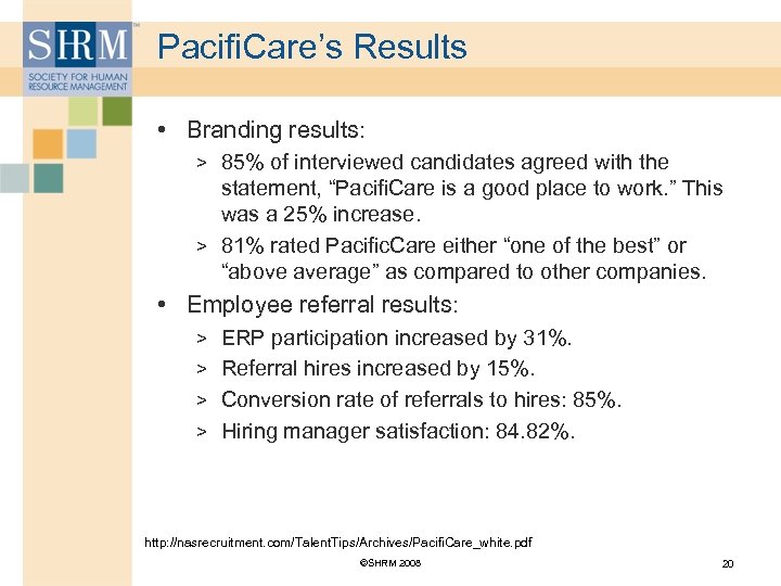Pacifi. Care’s Results • Branding results: > 85% of interviewed candidates agreed with the