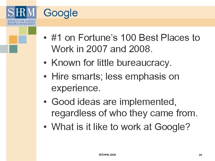 Google • #1 on Fortune’s 100 Best Places to Work in 2007 and 2008.