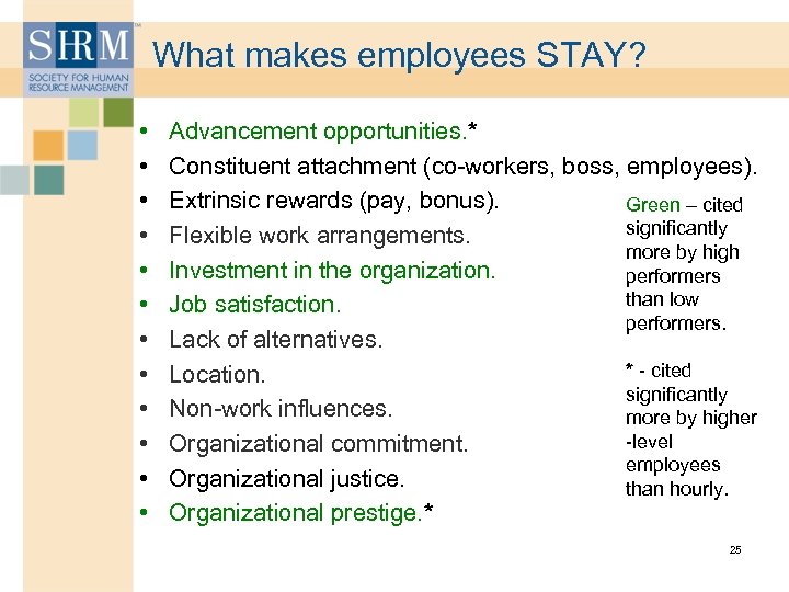 What makes employees STAY? • • • Advancement opportunities. * Constituent attachment (co-workers, boss,