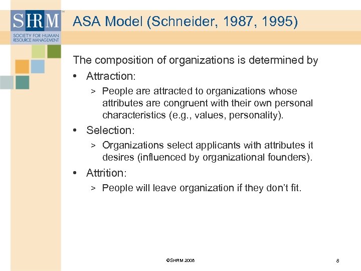 ASA Model (Schneider, 1987, 1995) The composition of organizations is determined by • Attraction: