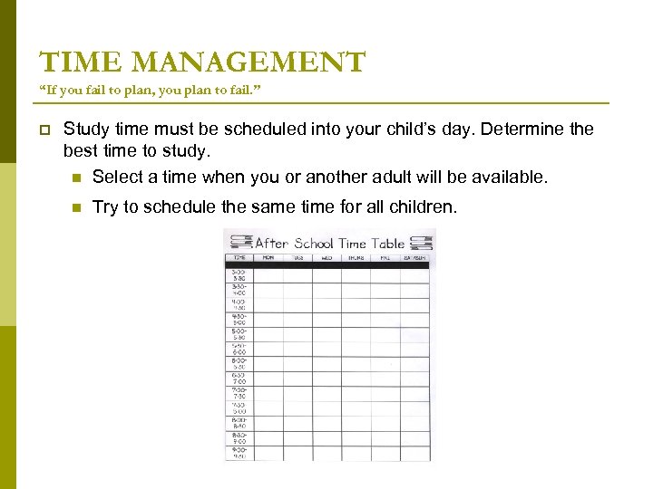 TIME MANAGEMENT “If you fail to plan, you plan to fail. ” p Study