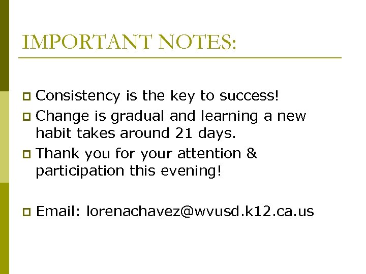 IMPORTANT NOTES: Consistency is the key to success! p Change is gradual and learning