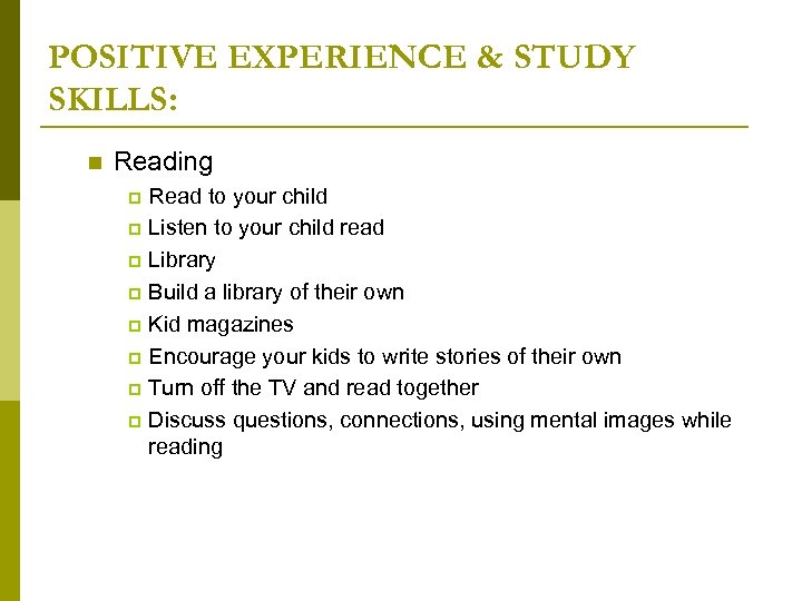 POSITIVE EXPERIENCE & STUDY SKILLS: n Reading Read to your child p Listen to