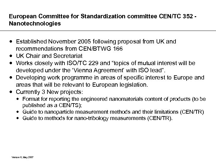 European Committee for Standardization committee CEN/TC 352 Nanotechnologies Established November 2005 following proposal from