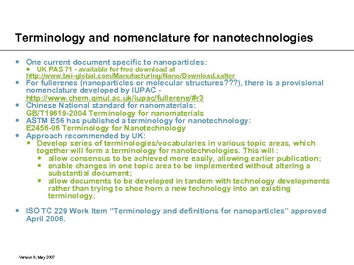 Terminology and nomenclature for nanotechnologies One current document specific to nanoparticles: UK PAS 71