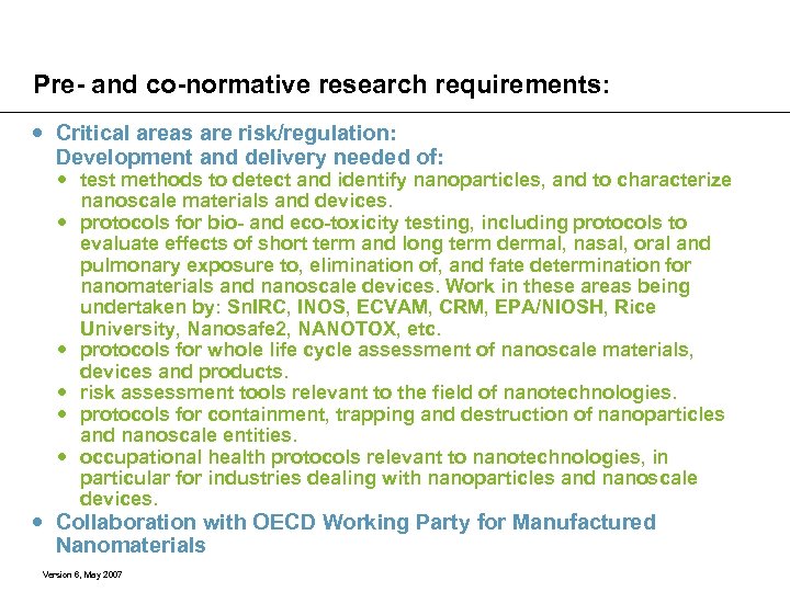 Pre- and co-normative research requirements: Critical areas are risk/regulation: Development and delivery needed of:
