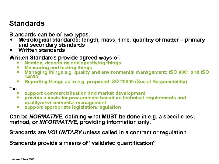 Standards can be of two types: Metrological standards: length, mass, time, quantity of matter