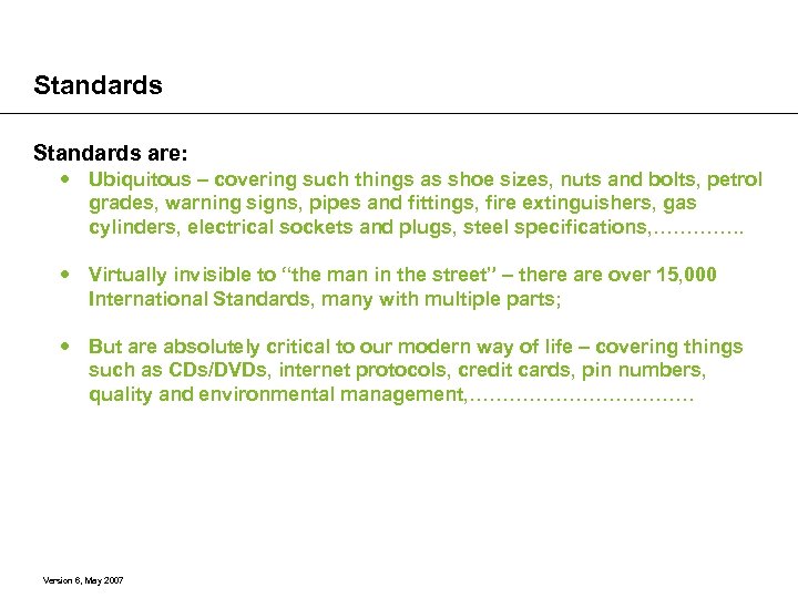 Standards are: Ubiquitous – covering such things as shoe sizes, nuts and bolts, petrol