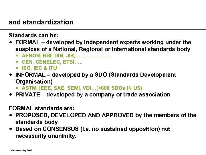 and standardization Standards can be: FORMAL – developed by independent experts working under the
