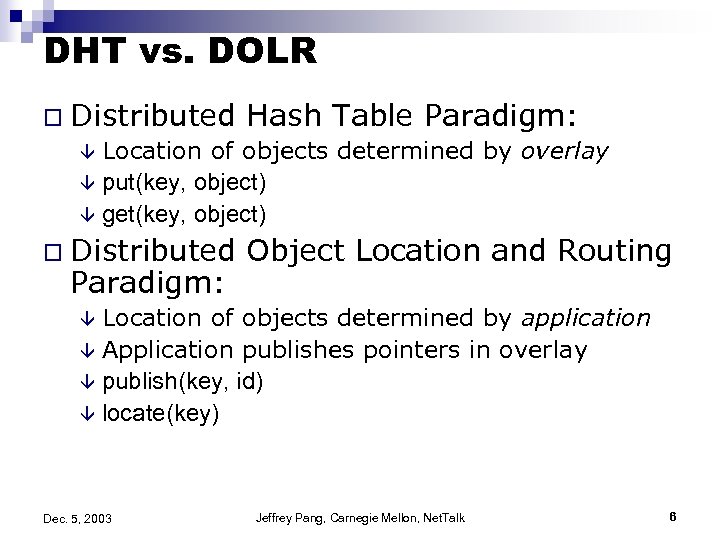 DHT vs. DOLR o Distributed Hash Table Paradigm: â Location of objects determined by