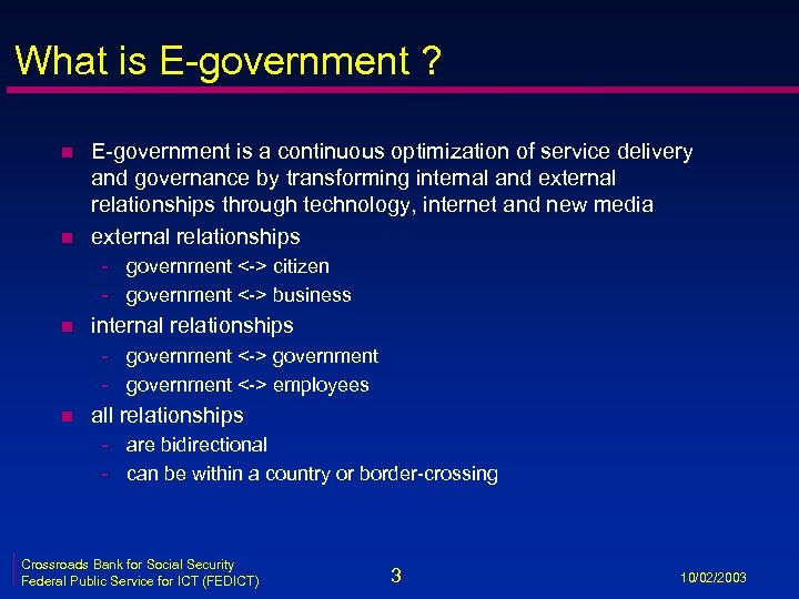 What is E-government ? n n E-government is a continuous optimization of service delivery