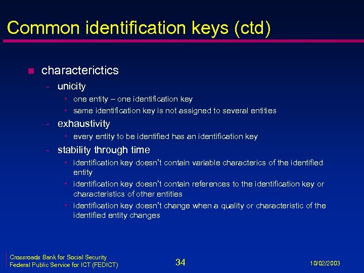 Common identification keys (ctd) n characterictics - unicity • one entity – one identification