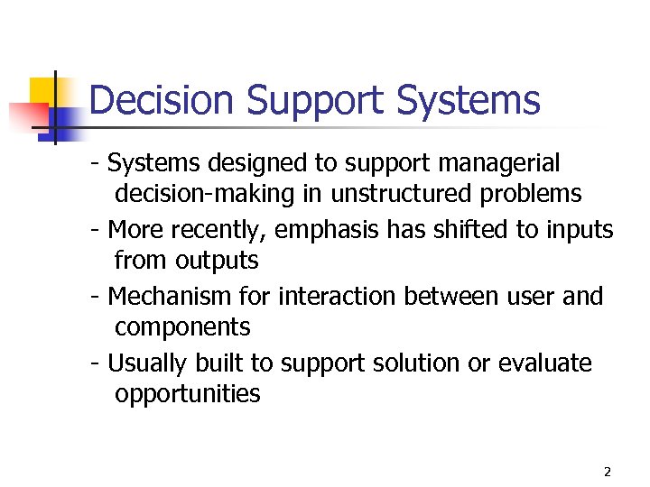 Decision Support Systems - Systems designed to support managerial decision-making in unstructured problems -