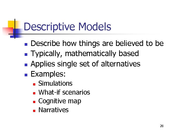 Descriptive Models n n Describe how things are believed to be Typically, mathematically based