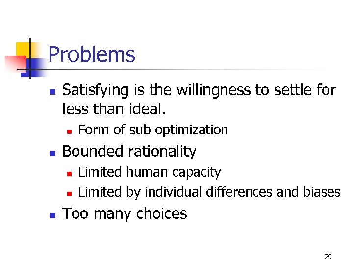 Problems n Satisfying is the willingness to settle for less than ideal. n n