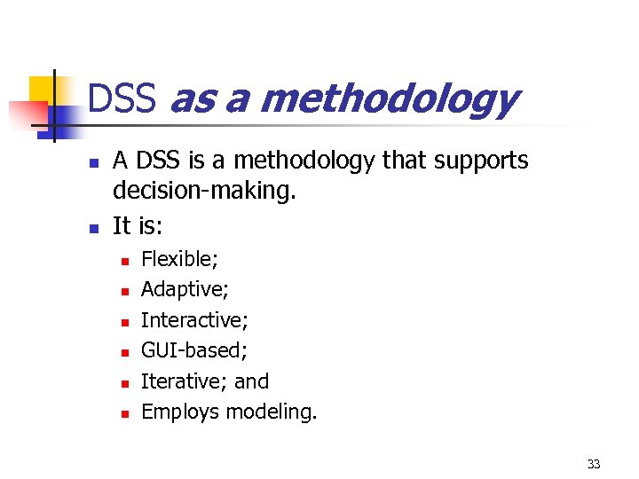DSS as a methodology n n A DSS is a methodology that supports decision-making.