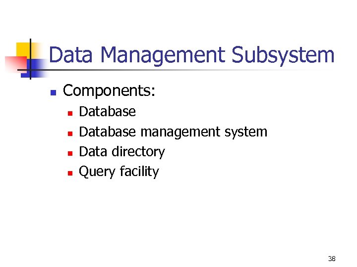 Data Management Subsystem n Components: n n Database management system Data directory Query facility