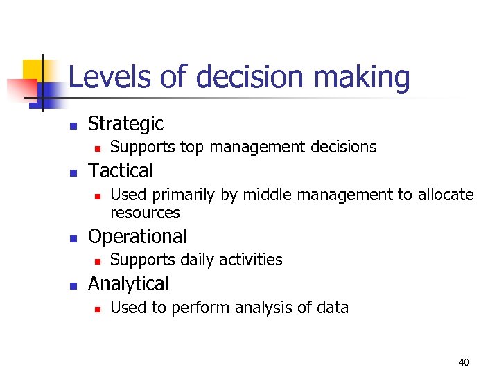 Levels of decision making n Strategic n n Tactical n n Used primarily by