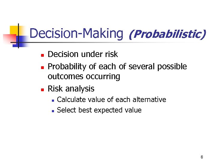 Decision-Making (Probabilistic) n n n Decision under risk Probability of each of several possible