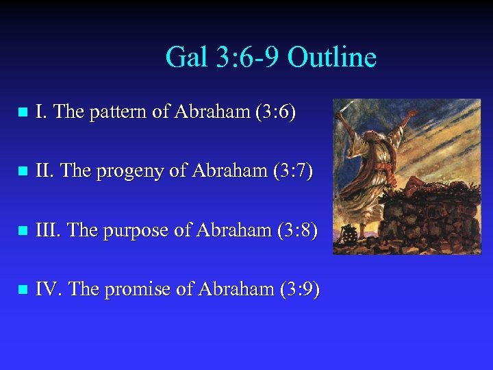Gal 3: 6 -9 Outline n I. The pattern of Abraham (3: 6) n