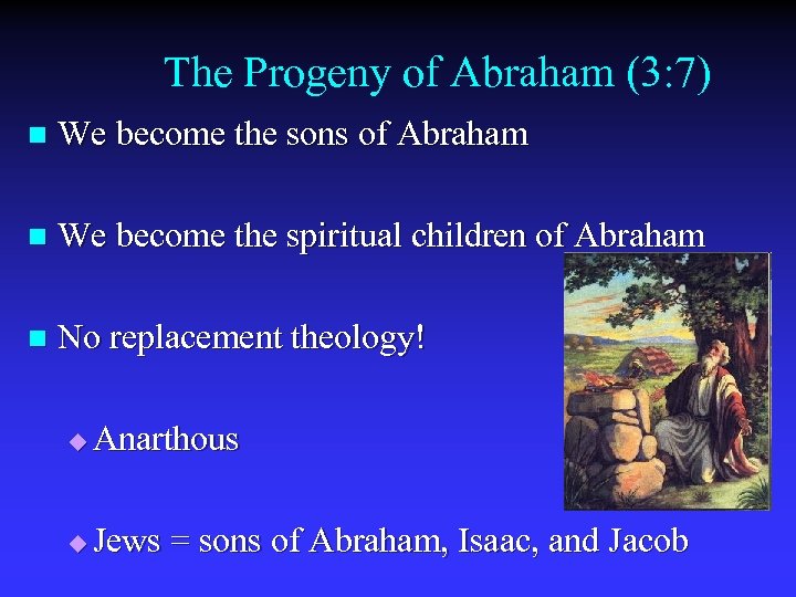 The Progeny of Abraham (3: 7) n We become the sons of Abraham n