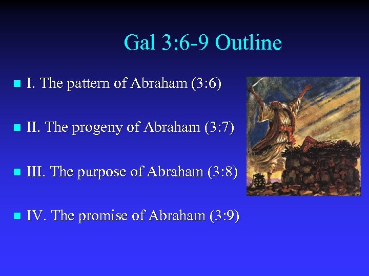 Gal 3: 6 -9 Outline n I. The pattern of Abraham (3: 6) n