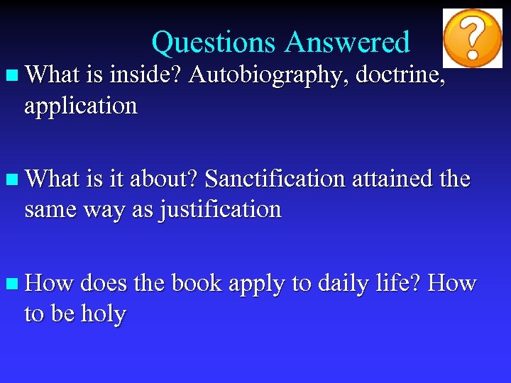 Questions Answered n What is inside? Autobiography, doctrine, application n What is it about?