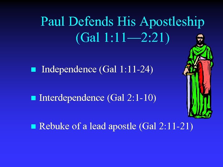 Paul Defends His Apostleship (Gal 1: 11— 2: 21) n Independence (Gal 1: 11