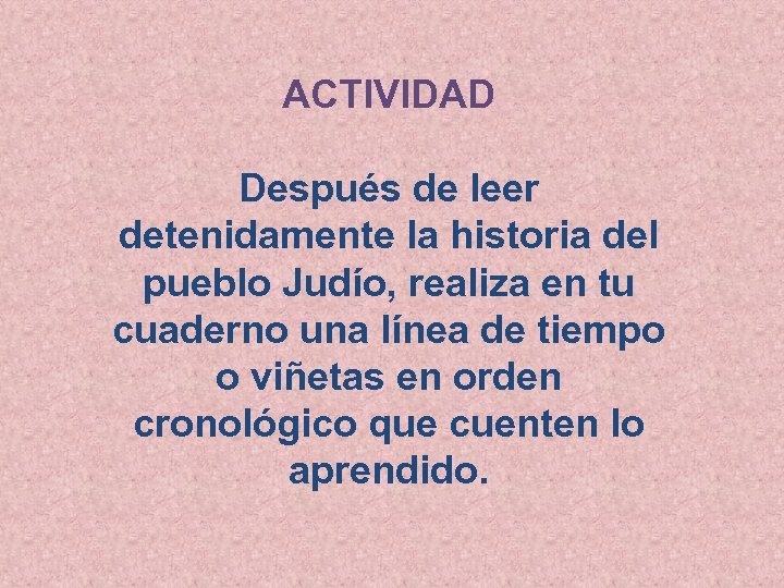 ACTIVIDAD Después de leer detenidamente la historia del pueblo Judío, realiza en tu cuaderno