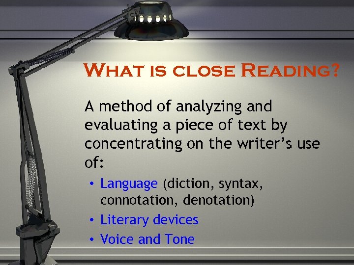 What is close Reading? A method of analyzing and evaluating a piece of text