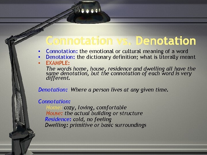 Connotation vs. Denotation • • • Connotation: the emotional or cultural meaning of a