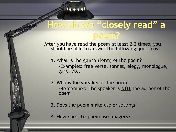 How do we “closely read” a poem? After you have read the poem at