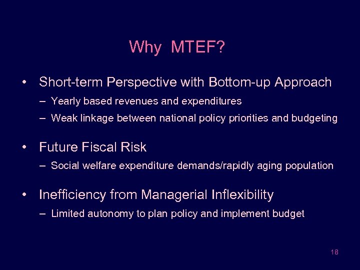 Why MTEF? • Short-term Perspective with Bottom-up Approach – Yearly based revenues and expenditures