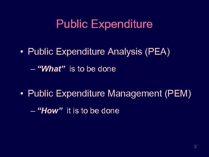 Public Expenditure • Public Expenditure Analysis (PEA) – “What” is to be done •