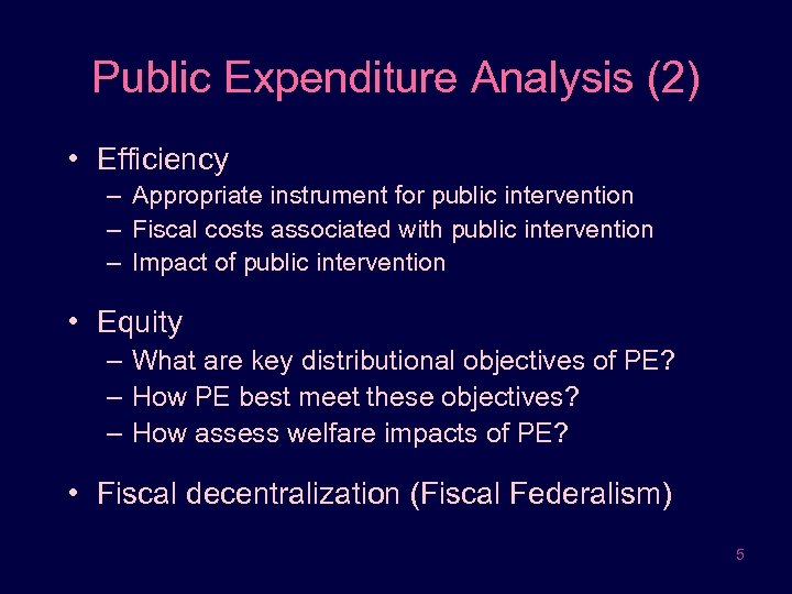 Public Expenditure Analysis (2) • Efficiency – Appropriate instrument for public intervention – Fiscal