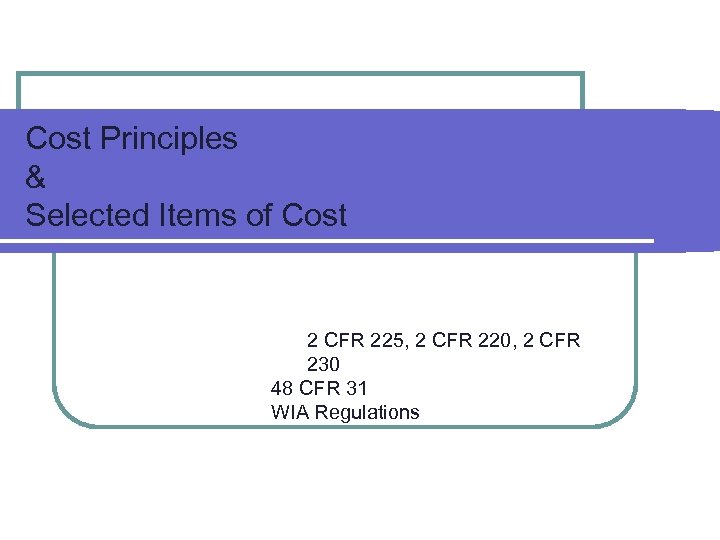 Cost Principles & Selected Items of Cost 2 CFR 225, 2 CFR 220, 2