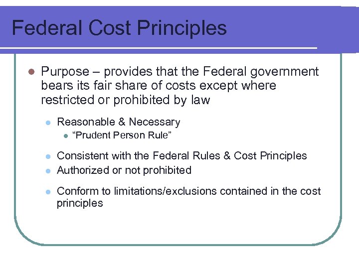 Federal Cost Principles l Purpose – provides that the Federal government bears its fair