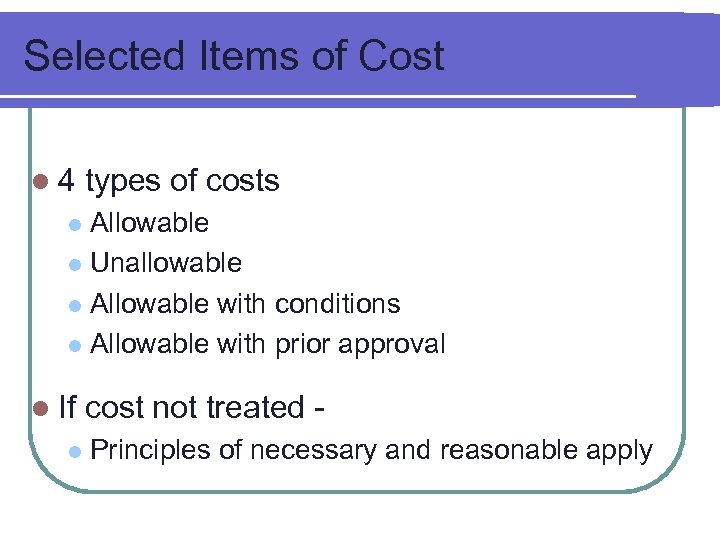 Selected Items of Cost l 4 types of costs Allowable l Unallowable l Allowable