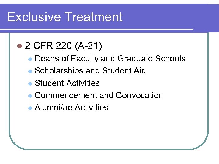 Exclusive Treatment l 2 CFR 220 (A-21) Deans of Faculty and Graduate Schools l