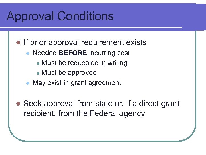 Approval Conditions l If prior approval requirement exists l l l Needed BEFORE incurring