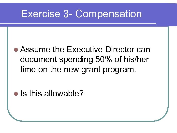 Exercise 3 - Compensation l Assume the Executive Director can document spending 50% of