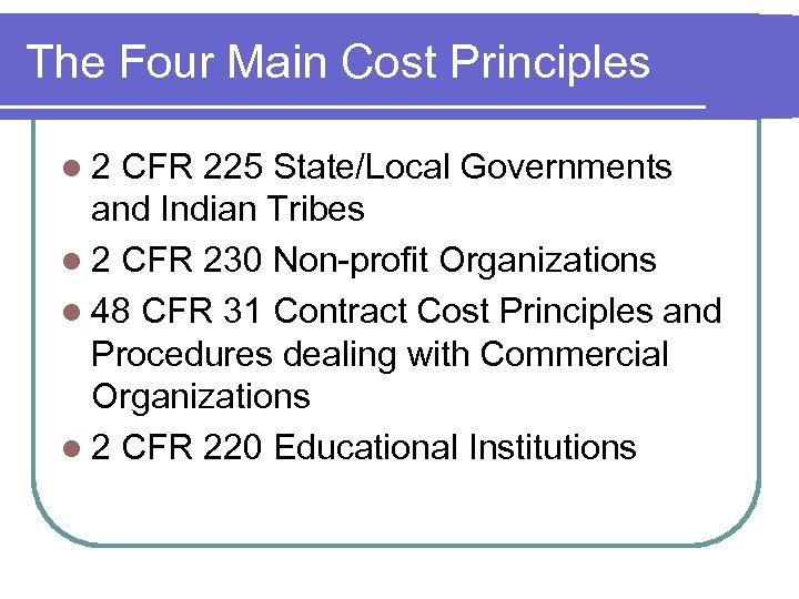 The Four Main Cost Principles l 2 CFR 225 State/Local Governments and Indian Tribes