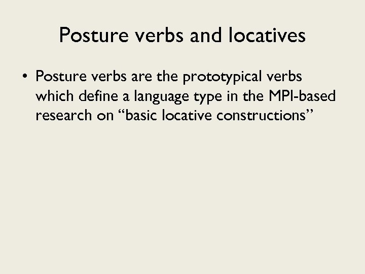 Posture verbs and locatives • Posture verbs are the prototypical verbs which define a