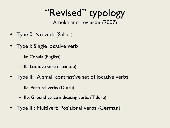 “Revised” typology Ameka and Levinson (2007) • Type 0: No verb (Saliba) • Type